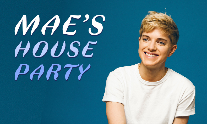 Mae's House Party